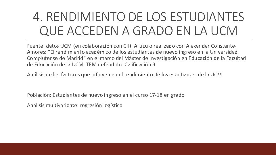 4. RENDIMIENTO DE LOS ESTUDIANTES QUE ACCEDEN A GRADO EN LA UCM Fuente: datos