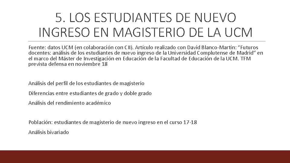 5. LOS ESTUDIANTES DE NUEVO INGRESO EN MAGISTERIO DE LA UCM Fuente: datos UCM