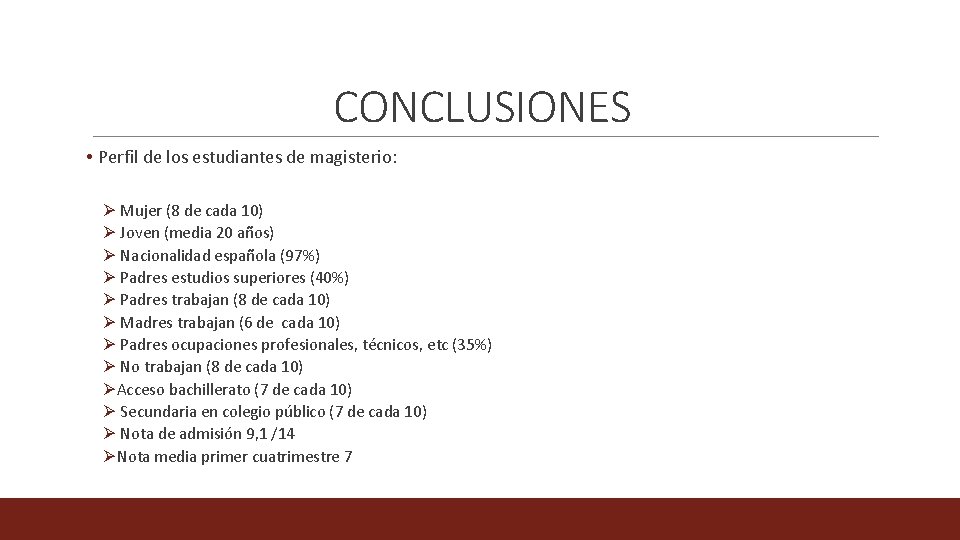 CONCLUSIONES • Perfil de los estudiantes de magisterio: Ø Mujer (8 de cada 10)