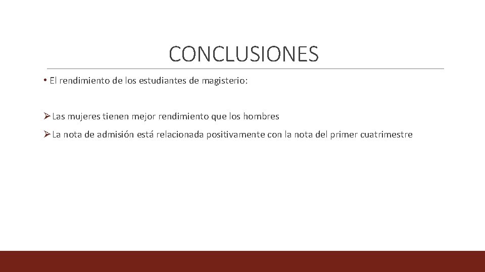 CONCLUSIONES • El rendimiento de los estudiantes de magisterio: ØLas mujeres tienen mejor rendimiento