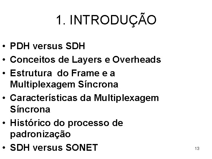 1. INTRODUÇÃO • PDH versus SDH • Conceitos de Layers e Overheads • Estrutura