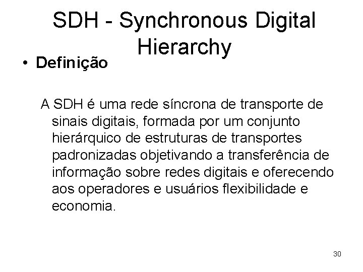 SDH - Synchronous Digital Hierarchy • Definição A SDH é uma rede síncrona de