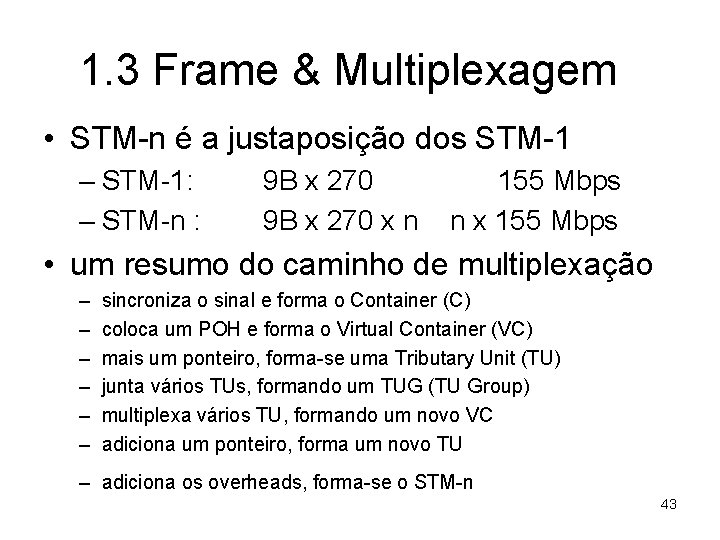 1. 3 Frame & Multiplexagem • STM-n é a justaposição dos STM-1 – STM-1: