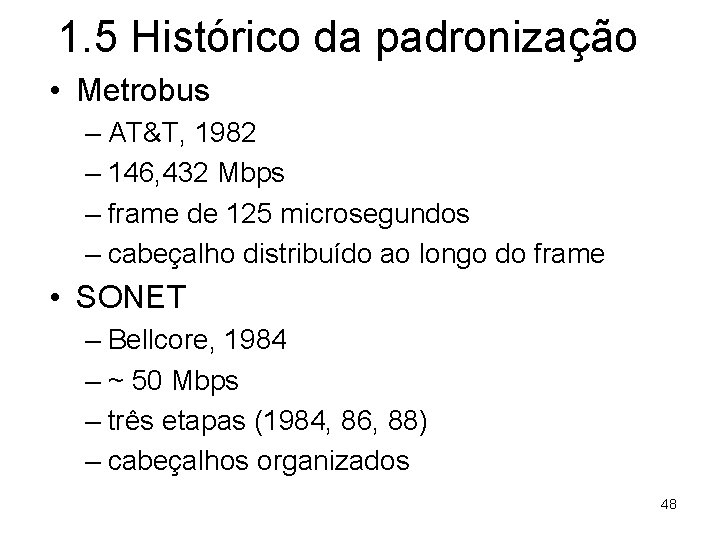 1. 5 Histórico da padronização • Metrobus – AT&T, 1982 – 146, 432 Mbps