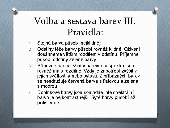 Volba a sestava barev III. Pravidla: 1) 2) 3) 4) Stejná barva působí nejklidněji