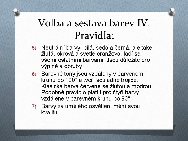 Volba a sestava barev IV. Pravidla: 5) Neutrální barvy: bílá, šedá a černá, ale