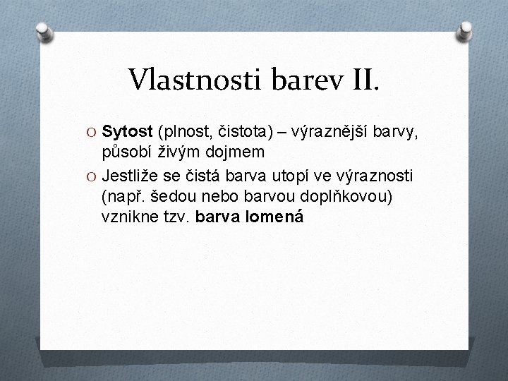 Vlastnosti barev II. O Sytost (plnost, čistota) – výraznější barvy, působí živým dojmem O