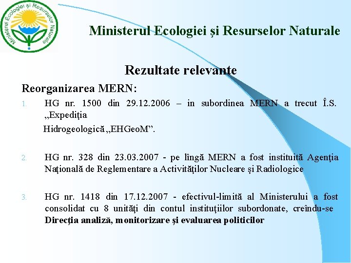Ministerul Ecologiei şi Resurselor Naturale Rezultate relevante Reorganizarea MERN: HG nr. 1500 din Ministerul Ecologiei şi Resurselor Naturale Rezultate relevante Reorganizarea MERN: HG nr. 1500 din