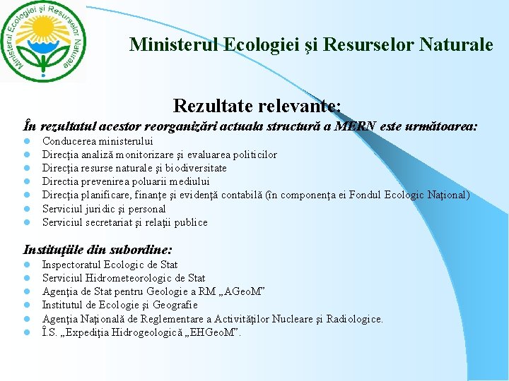 Ministerul Ecologiei şi Resurselor Naturale Rezultate relevante: În rezultatul acestor reorganizări actuala structură Ministerul Ecologiei şi Resurselor Naturale Rezultate relevante: În rezultatul acestor reorganizări actuala structură