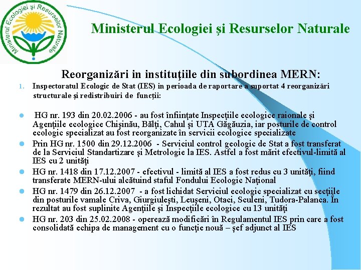 Ministerul Ecologiei şi Resurselor Naturale Reorganizări in instituţiile din subordinea MERN: 1. Inspectoratul Ministerul Ecologiei şi Resurselor Naturale Reorganizări in instituţiile din subordinea MERN: 1. Inspectoratul