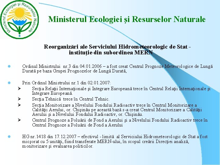Ministerul Ecologiei şi Resurselor Naturale Reorganizări ale Serviciului Hidrometeorologic de Stat instituţie din Ministerul Ecologiei şi Resurselor Naturale Reorganizări ale Serviciului Hidrometeorologic de Stat instituţie din