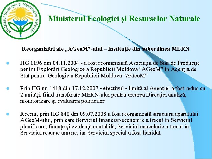 Ministerul Ecologiei şi Resurselor Naturale Reorganizări ale „AGeo. M”-ului – instituţie din subordinea Ministerul Ecologiei şi Resurselor Naturale Reorganizări ale „AGeo. M”-ului – instituţie din subordinea