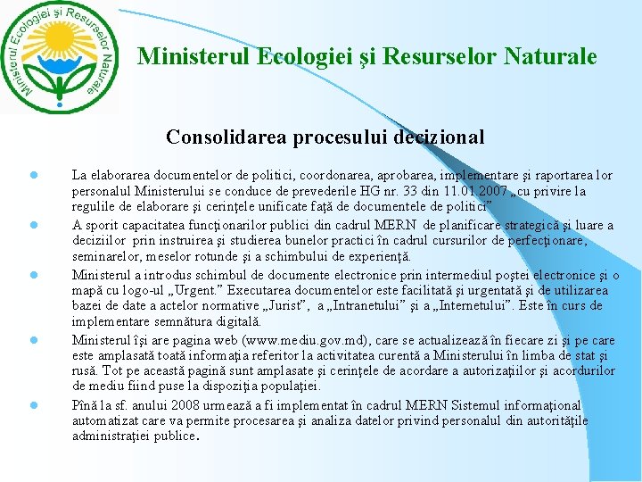 Ministerul Ecologiei şi Resurselor Naturale Consolidarea procesului decizional l l La elaborarea documentelor de Ministerul Ecologiei şi Resurselor Naturale Consolidarea procesului decizional l l La elaborarea documentelor de