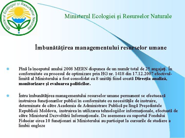 Ministerul Ecologiei şi Resurselor Naturale Îmbunătăţirea managementului resurselor umane l Pînă la începutul Ministerul Ecologiei şi Resurselor Naturale Îmbunătăţirea managementului resurselor umane l Pînă la începutul