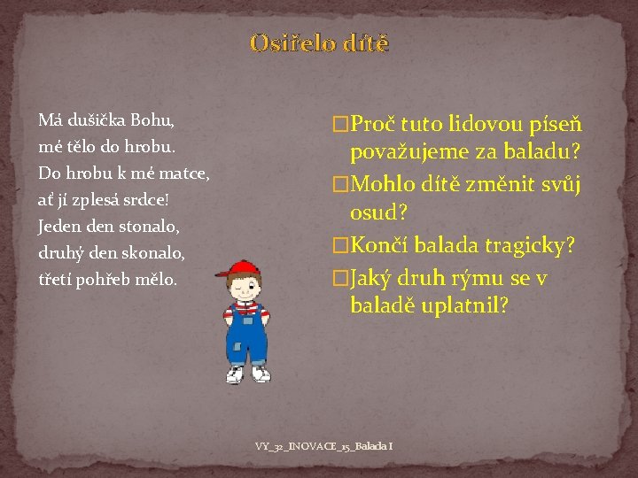 Osiřelo dítě Má dušička Bohu, mé tělo do hrobu. Do hrobu k mé matce,