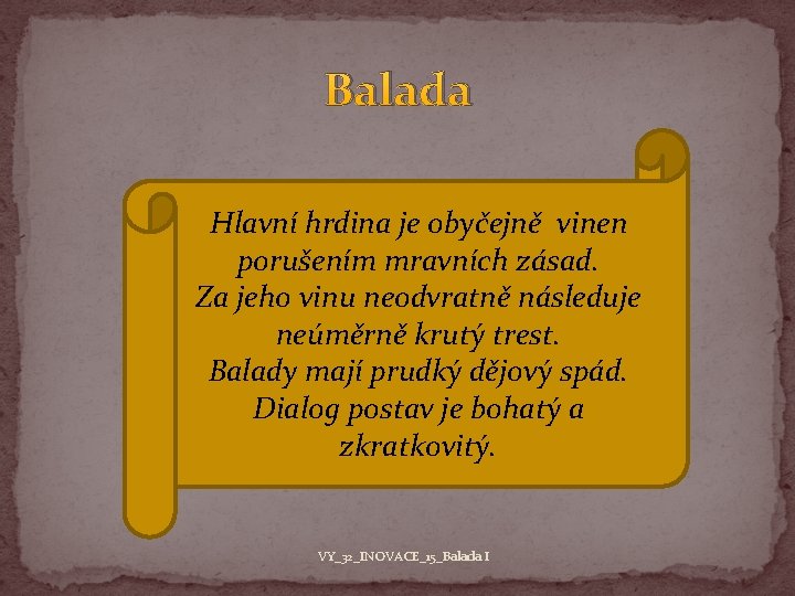 Balada Hlavní hrdina je obyčejně vinen porušením mravních zásad. Za jeho vinu neodvratně následuje