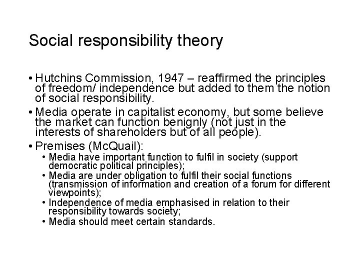 Social responsibility theory • Hutchins Commission, 1947 – reaffirmed the principles of freedom/ independence