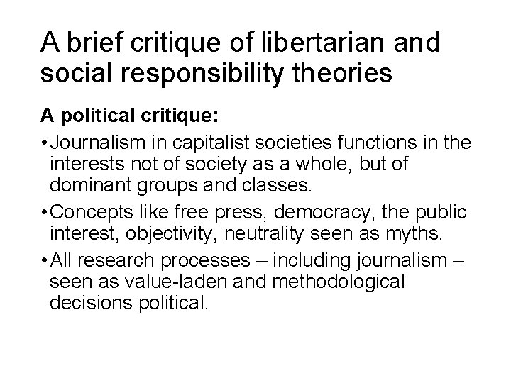 A brief critique of libertarian and social responsibility theories A political critique: • Journalism