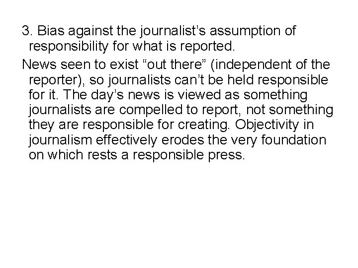 3. Bias against the journalist’s assumption of responsibility for what is reported. News seen