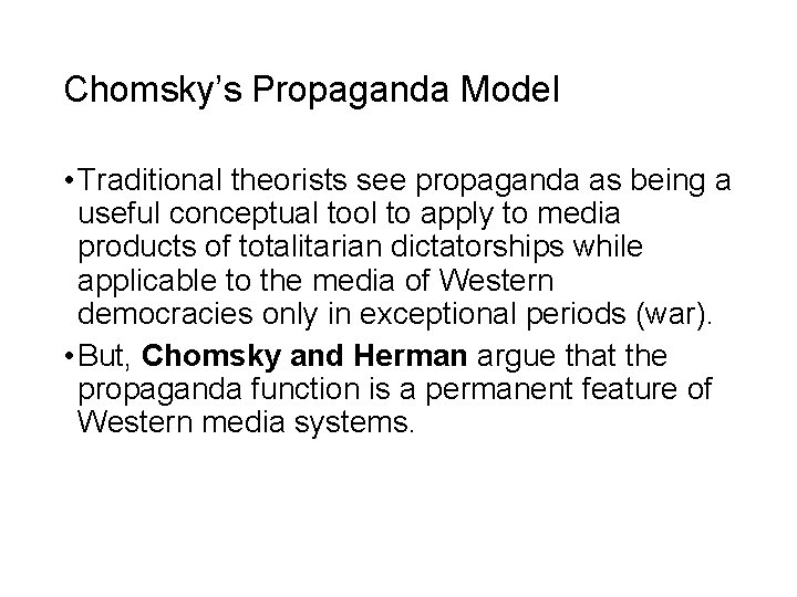 Chomsky’s Propaganda Model • Traditional theorists see propaganda as being a useful conceptual tool