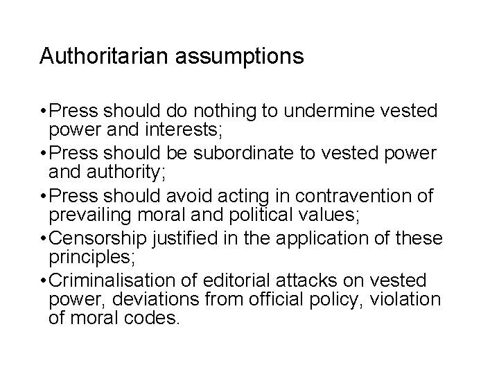 Authoritarian assumptions • Press should do nothing to undermine vested power and interests; •