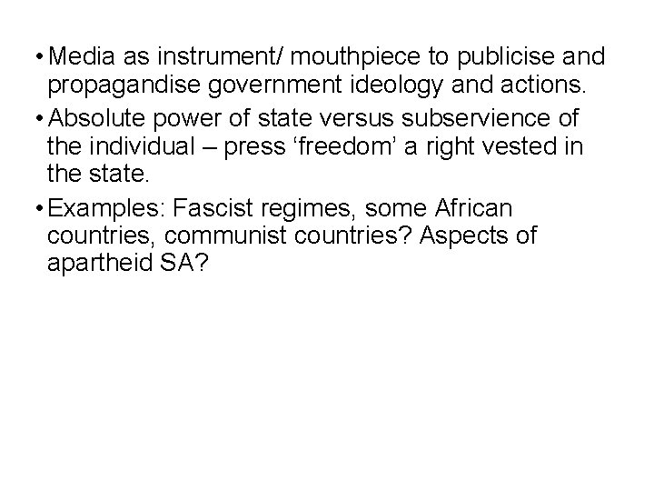  • Media as instrument/ mouthpiece to publicise and propagandise government ideology and actions.