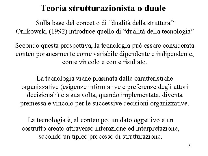 Teoria strutturazionista o duale Sulla base del concetto di “dualità della struttura” Orlikowski (1992)