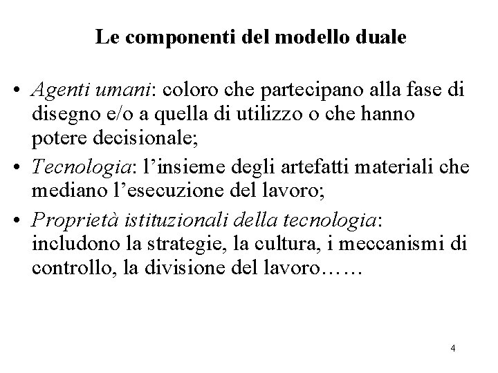 Le componenti del modello duale • Agenti umani: coloro che partecipano alla fase di