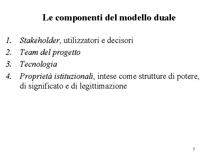 Le componenti del modello duale 1. 2. 3. 4. Stakeholder, Stakeholder utilizzatori e decisori