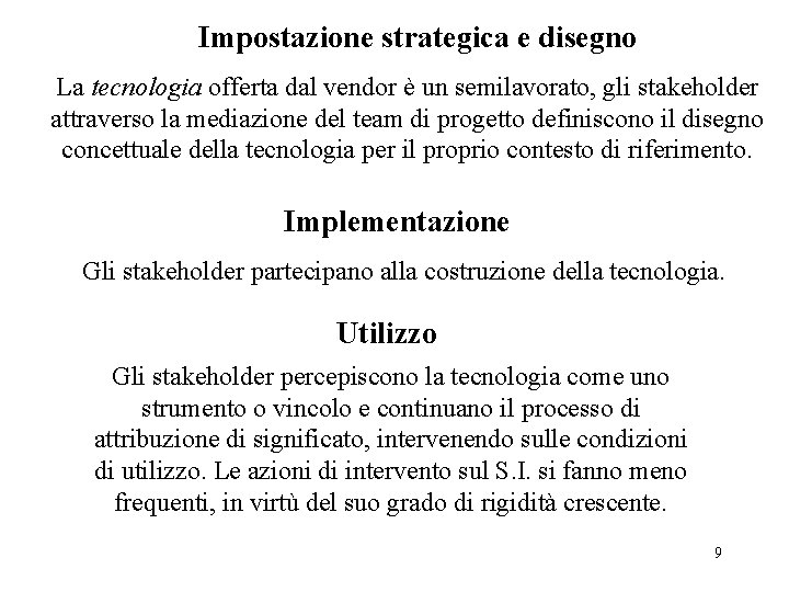 Impostazione strategica e disegno La tecnologia offerta dal vendor è un semilavorato, gli stakeholder