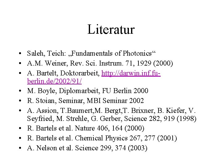 Literatur • Saleh, Teich: „Fundamentals of Photonics“ • A. M. Weiner, Rev. Sci. Instrum.