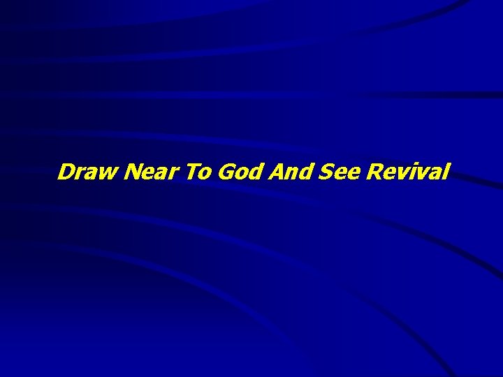 Draw Near To God And See Revival 