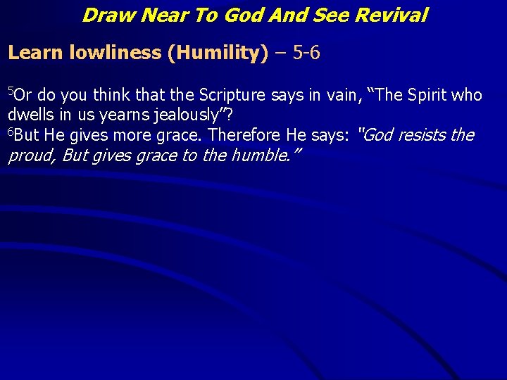 Draw Near To God And See Revival Learn lowliness (Humility) – 5 -6 5
