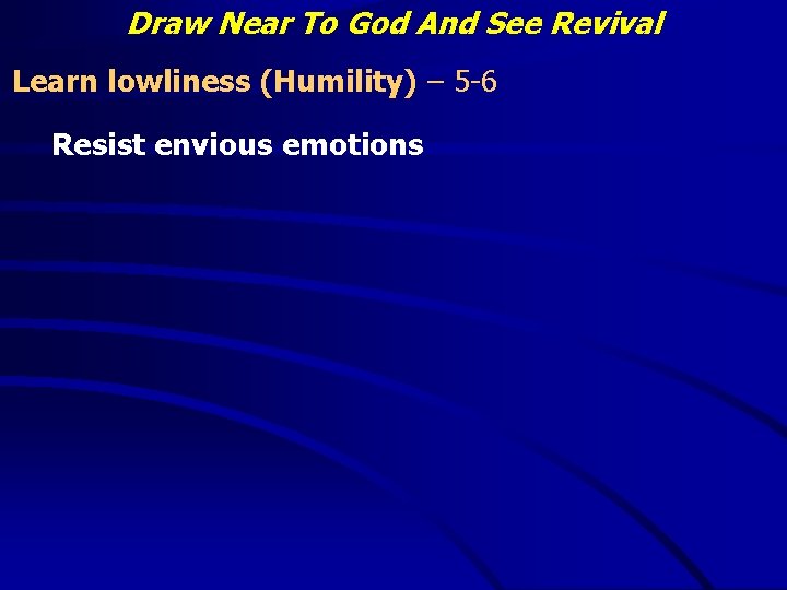 Draw Near To God And See Revival Learn lowliness (Humility) – 5 -6 Resist