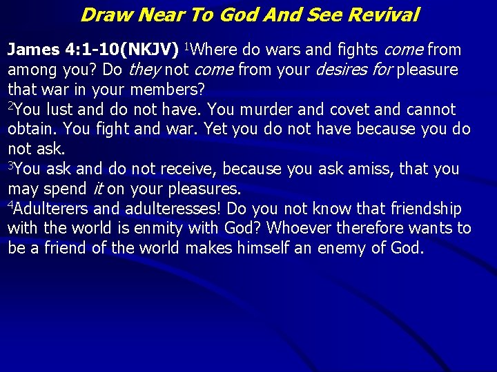 Draw Near To God And See Revival James 4: 1 -10(NKJV) 1 Where do