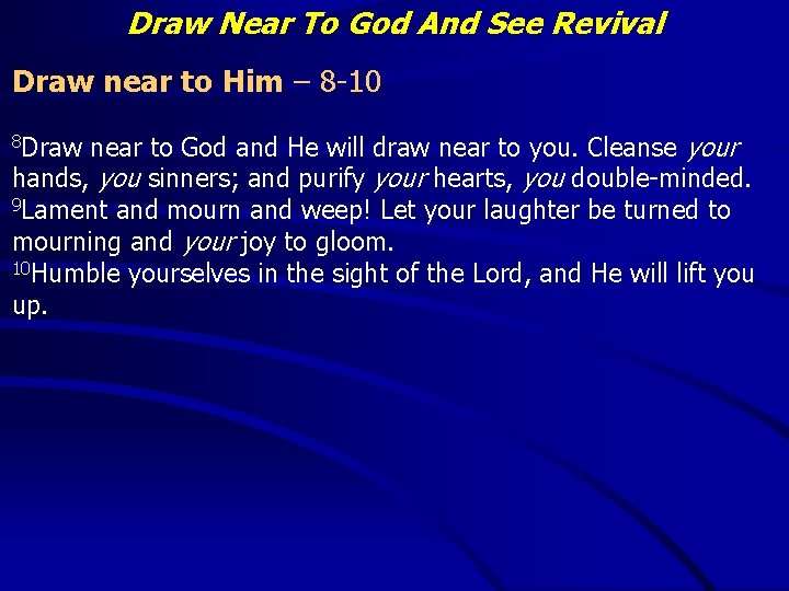 Draw Near To God And See Revival Draw near to Him – 8 -10