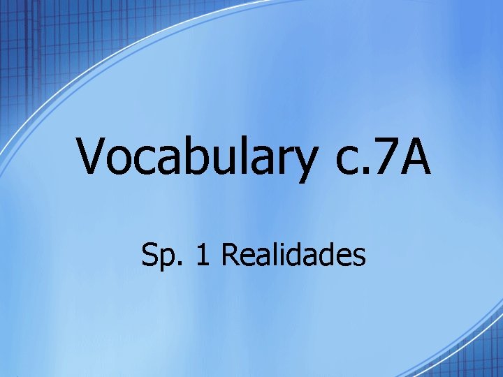 Vocabulary c. 7 A Sp. 1 Realidades 