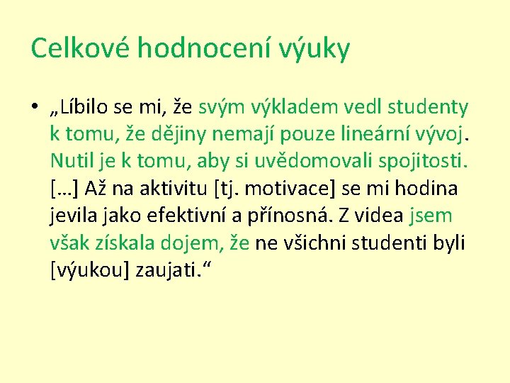 Celkové hodnocení výuky • „Líbilo se mi, že svým výkladem vedl studenty k tomu,