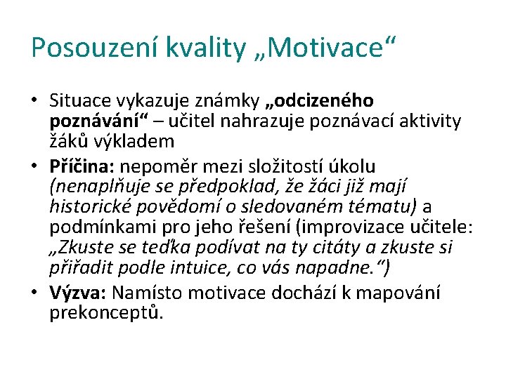 Posouzení kvality „Motivace“ • Situace vykazuje známky „odcizeného poznávání“ – učitel nahrazuje poznávací aktivity