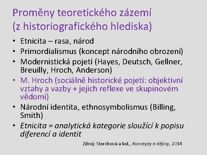 Proměny teoretického zázemí (z historiografického hlediska) • Etnicita – rasa, národ • Primordialismus (koncept