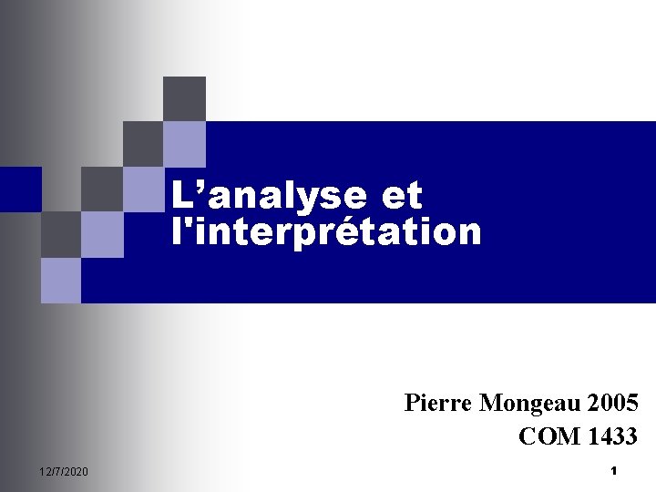 L’analyse et l'interprétation Pierre Mongeau 2005 COM 1433 12/7/2020 1 