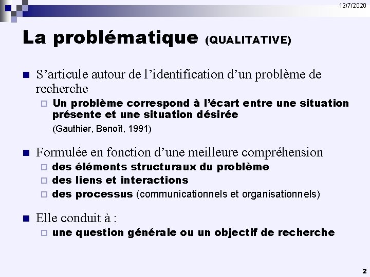 12/7/2020 La problématique n (QUALITATIVE) S’articule autour de l’identification d’un problème de recherche ¨