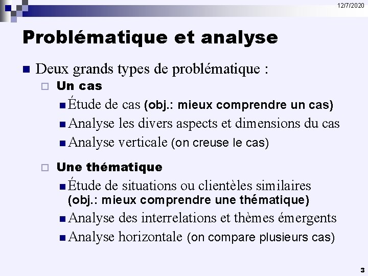 12/7/2020 Problématique et analyse n Deux grands types de problématique : ¨ Un cas