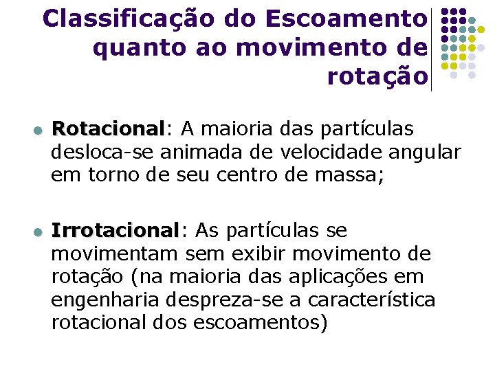 Classificação do Escoamento quanto ao movimento de rotação l l Rotacional: Rotacional A maioria