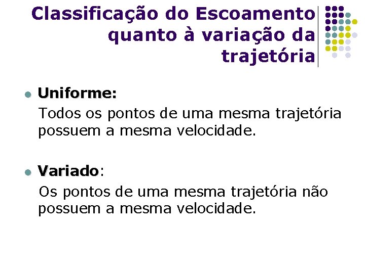 Classificação do Escoamento quanto à variação da trajetória l l Uniforme: Todos os pontos