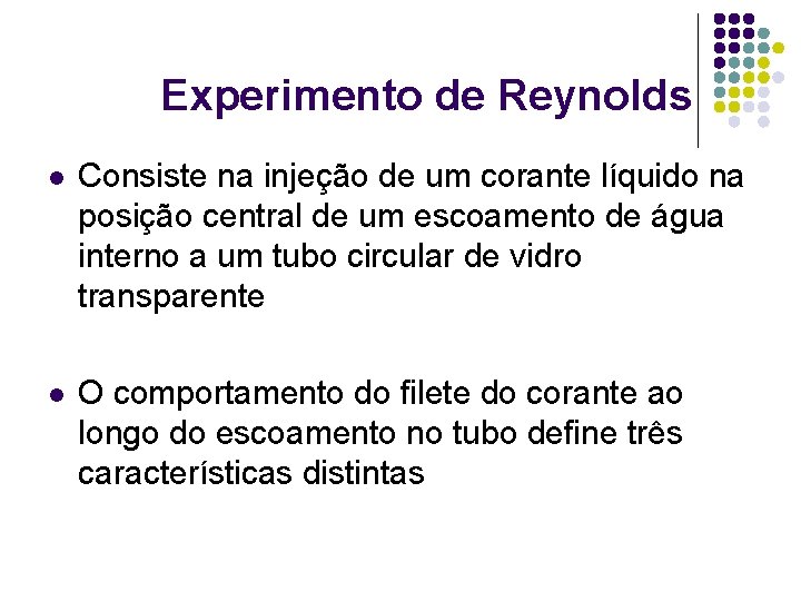 Experimento de Reynolds l Consiste na injeção de um corante líquido na posição central