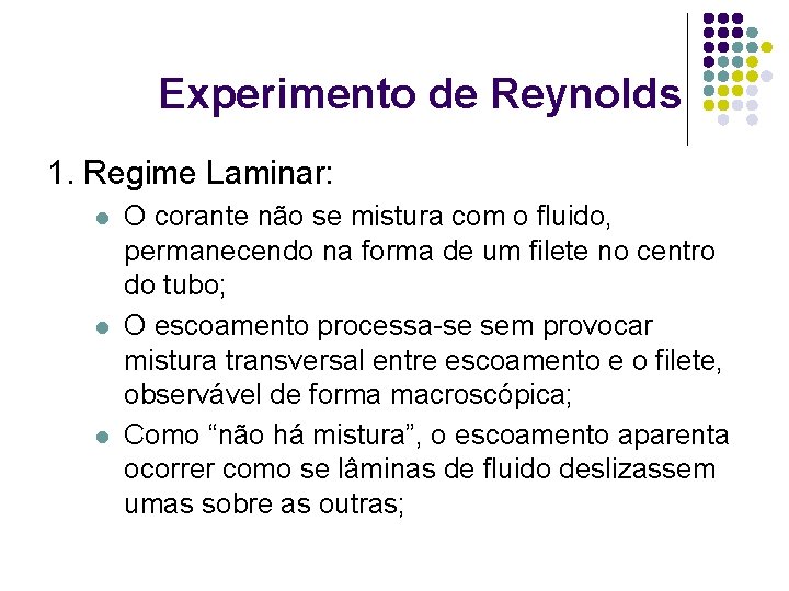 Experimento de Reynolds 1. Regime Laminar: l l l O corante não se mistura