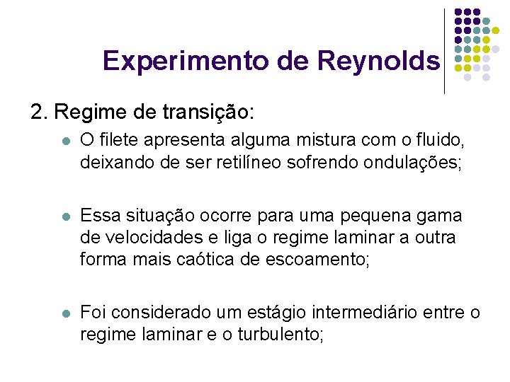 Experimento de Reynolds 2. Regime de transição: l O filete apresenta alguma mistura com