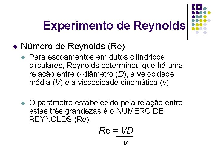 Experimento de Reynolds l Número de Reynolds (Re) l Para escoamentos em dutos cilíndricos