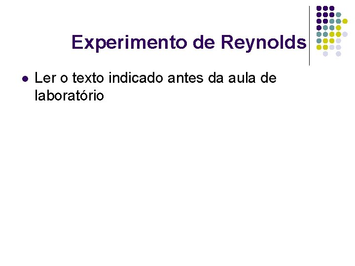 Experimento de Reynolds l Ler o texto indicado antes da aula de laboratório 